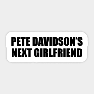 PETE DAVIDSON’S NEXT GIRLFRIEND Sticker